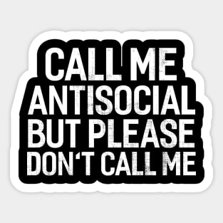 Call Me Antisocial But Please Don't Call Me Sticker